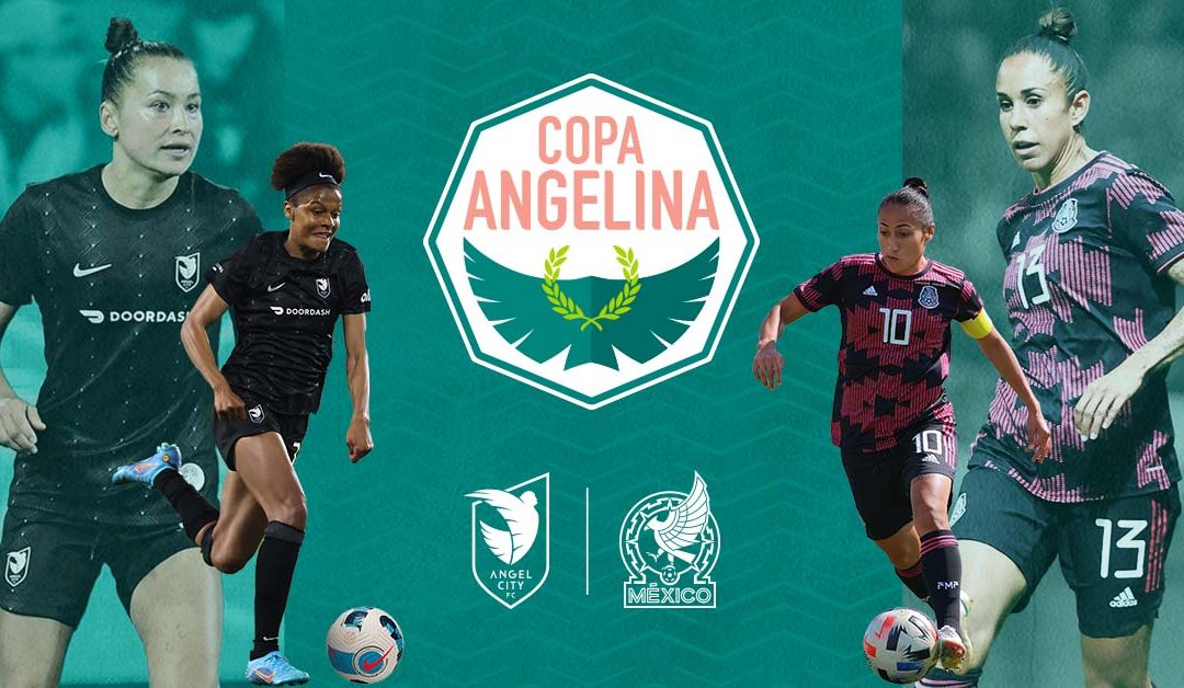 Los Angeles To Host Inaugural Copa Angelina This Labor Day In Face-Off Between Angel City FC & The Mexican Women’s National Team